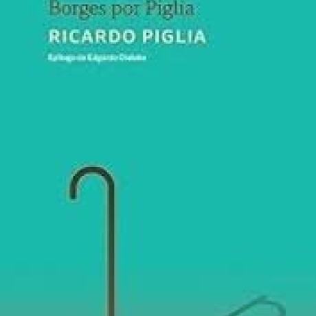 BORGES POR PIGLIA BORGES POR PIGLIA
