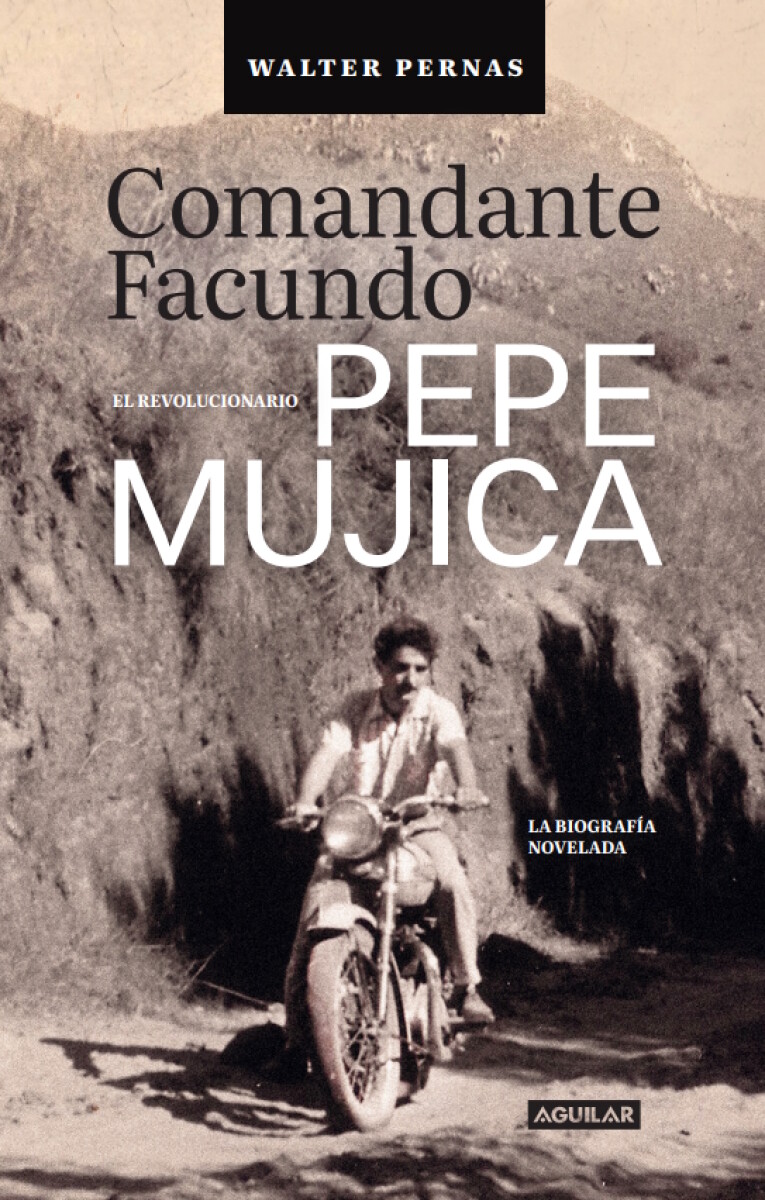 Comandante Facundo. El revolucionario Pepe Mujica 