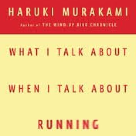 WHAT I TALK ABOUT WHEN I TALK ABOUT RUNNING WHAT I TALK ABOUT WHEN I TALK ABOUT RUNNING