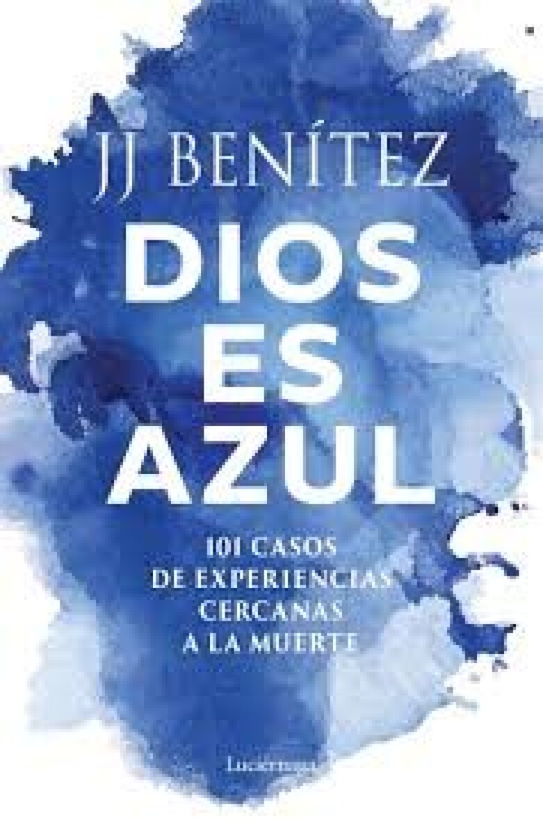 DIOS ES AZUL 101 CASOS DE EXPERIENCIAS CERCANAS A LA MUERTE 