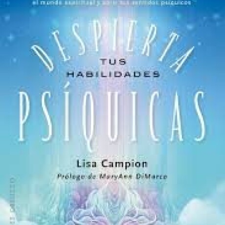 DESPIERTA TUS HABILIDADES PSIQUICAS DESPIERTA TUS HABILIDADES PSIQUICAS