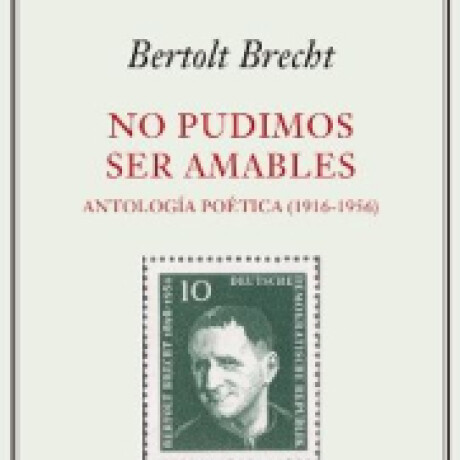 NO PUDIMOS SER AMABLES ANTOLOGIA POETICA 1916 1956 NO PUDIMOS SER AMABLES ANTOLOGIA POETICA 1916 1956