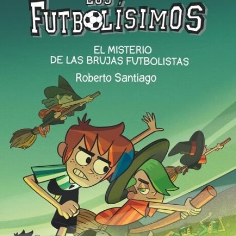 LOS FUTBOLISIMOS 19 EL MISTERIO DE LAS BRUJAS FUTBOLISTAS LOS FUTBOLISIMOS 19 EL MISTERIO DE LAS BRUJAS FUTBOLISTAS