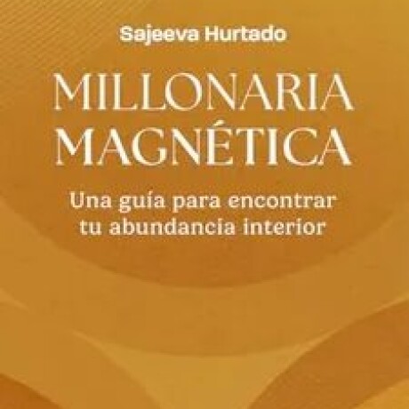 MILLONARIA MAGNETICA MILLONARIA MAGNETICA