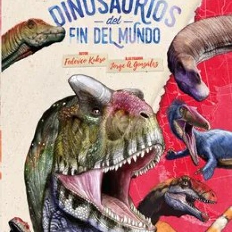 DINOSAURIOS DEL FIN DEL MUNDO DINOSAURIOS DEL FIN DEL MUNDO