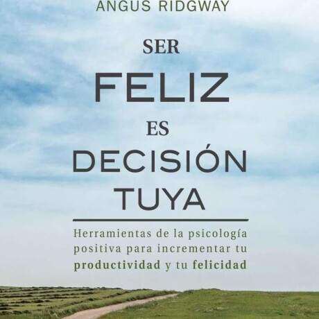 SER FELIZ ES DECISION TUYA SER FELIZ ES DECISION TUYA