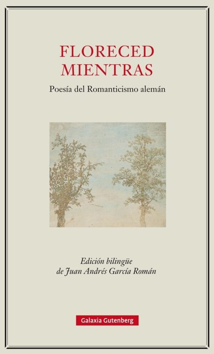 FLORECED MIENTRAS. POESIA DEL ROMANTICISMO ALEMAN 