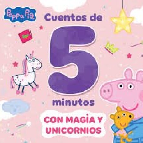 PEPPA PIG. RECOPILATORIO DE CUENTOS - CUENTOS DE 5 MINUTOS CON MAGIA Y UNICORNIOS PEPPA PIG. RECOPILATORIO DE CUENTOS - CUENTOS DE 5 MINUTOS CON MAGIA Y UNICORNIOS