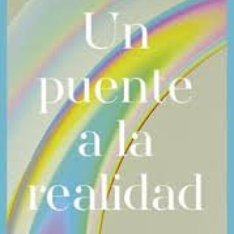 UN PUENTE A LA REALIDAD UN PUENTE A LA REALIDAD