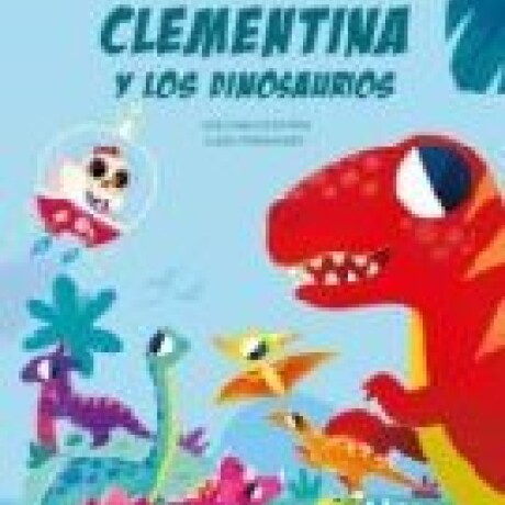 CLEMENTINA Y LOS DINOSAURIOS CLEMENTINA Y LOS DINOSAURIOS