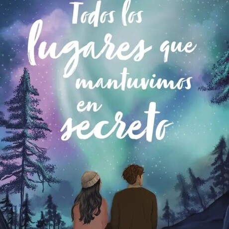 TODOS LOS LUGARES QUE MANTUVIMOS EN SECRETO TODOS LOS LUGARES QUE MANTUVIMOS EN SECRETO