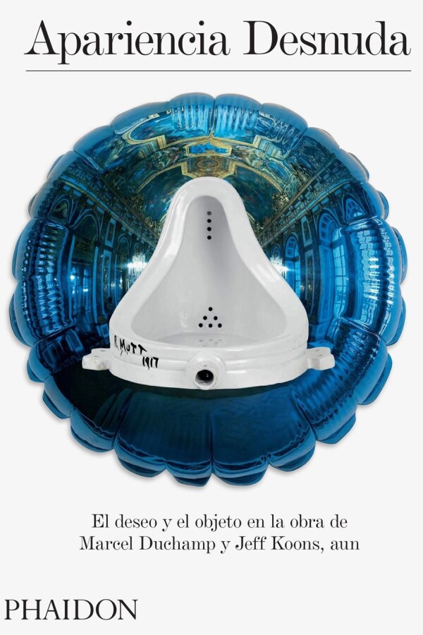 Apariencia Desnuda. Deseo Y Objeto En La Obra De Duchamp Y K Apariencia Desnuda. Deseo Y Objeto En La Obra De Duchamp Y K