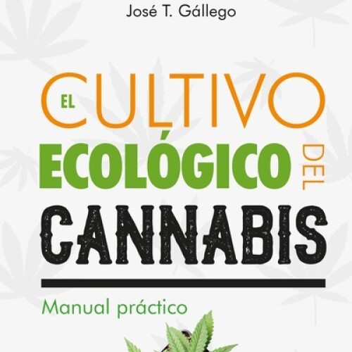 Cultivo Ecologico Del Cannabis, El Cultivo Ecologico Del Cannabis, El