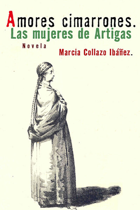 AMORES CIMARRONES. LAS MUJERES DE ARTIGAS AMORES CIMARRONES. LAS MUJERES DE ARTIGAS