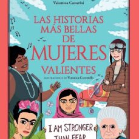 LAS HISTORIAS MÁS BELLAS DE MUJERES VALIENTES LAS HISTORIAS MÁS BELLAS DE MUJERES VALIENTES