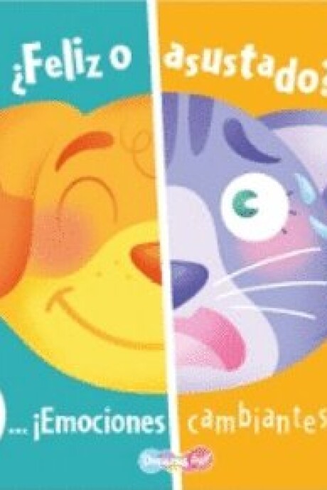 FELIZ O ASUSTADO EMOCIONES CAMBIANTES FELIZ O ASUSTADO EMOCIONES CAMBIANTES