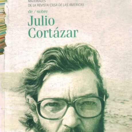 DE / SOBRE JULIO CORTAZAR DE / SOBRE JULIO CORTAZAR