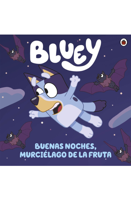 BLUEY BUENAS NOCHES MURCIELAGO DE LA FRUTA BLUEY BUENAS NOCHES MURCIELAGO DE LA FRUTA