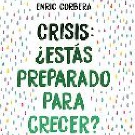 CRISIS ¿ESTAS PREPARADO PARA CRECER? CRISIS ¿ESTAS PREPARADO PARA CRECER?