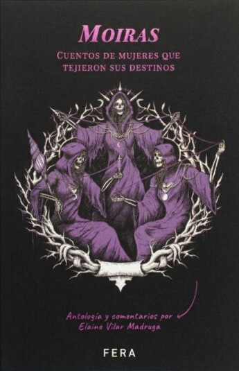 Moiras. Cuentos de mujeres que tejieron sus destinos Moiras. Cuentos de mujeres que tejieron sus destinos
