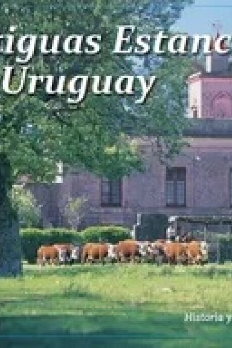 ANTIGUAS ESTANCIAS DEL URUGUAY ANTIGUAS ESTANCIAS DEL URUGUAY
