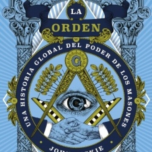 La Orden - Una Historia Global Del Poder De Los Masones La Orden - Una Historia Global Del Poder De Los Masones