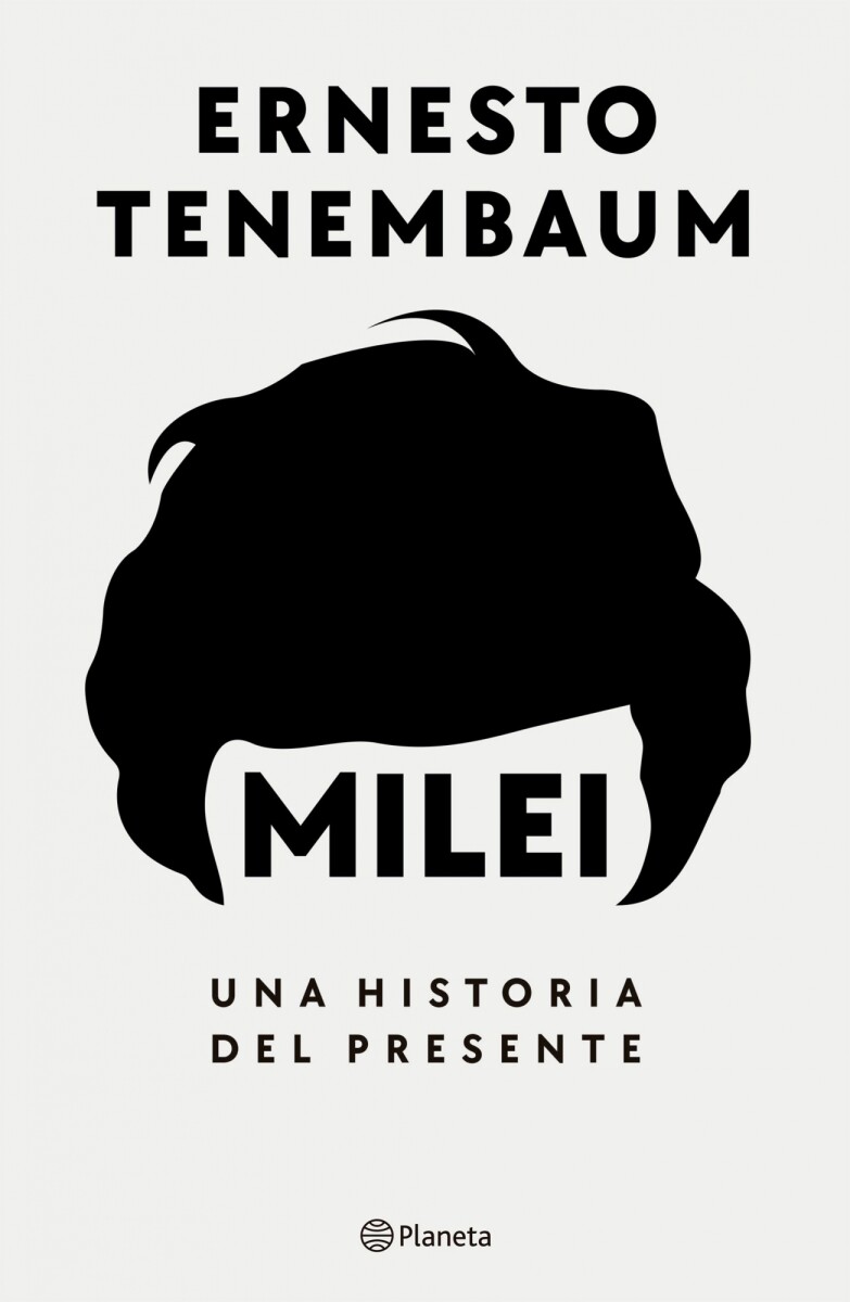 Milei. Una historia del presente 