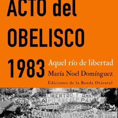 ACTO DEL OBELISCO 1983. AQUEL RIO DE LIBERTAD ACTO DEL OBELISCO 1983. AQUEL RIO DE LIBERTAD