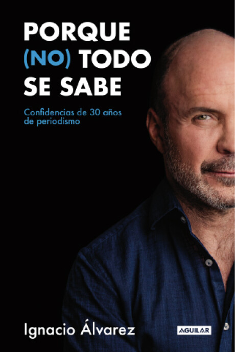 Porque (no) todo se sabe - Ignacio Álvarez (Venta Anticipada) Porque (no) todo se sabe - Ignacio Álvarez (Venta Anticipada)