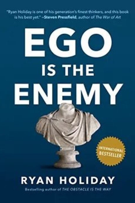 EGO IS THE ENEMY EGO IS THE ENEMY
