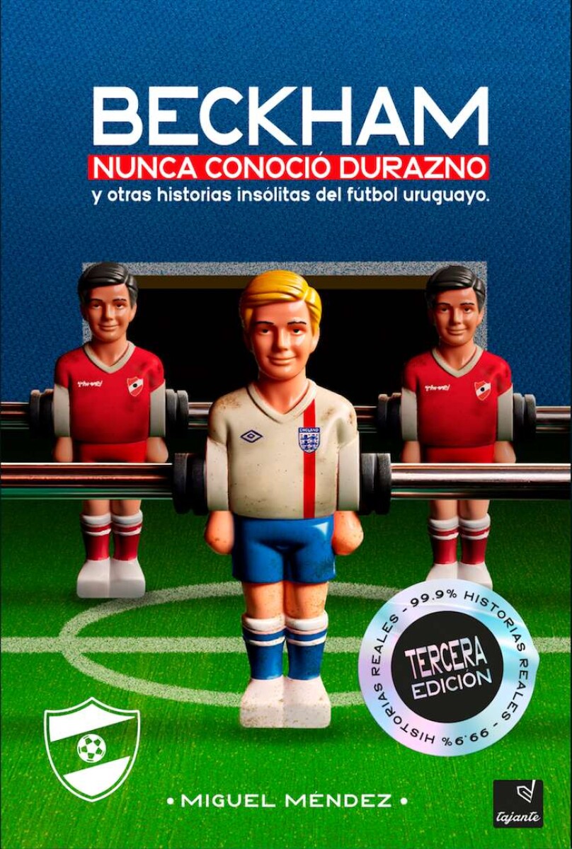 Beckham nunca conoció Durazno y otras historias insólitas del fútbol uruguayo 