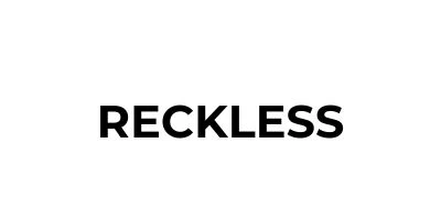 RECKLESS