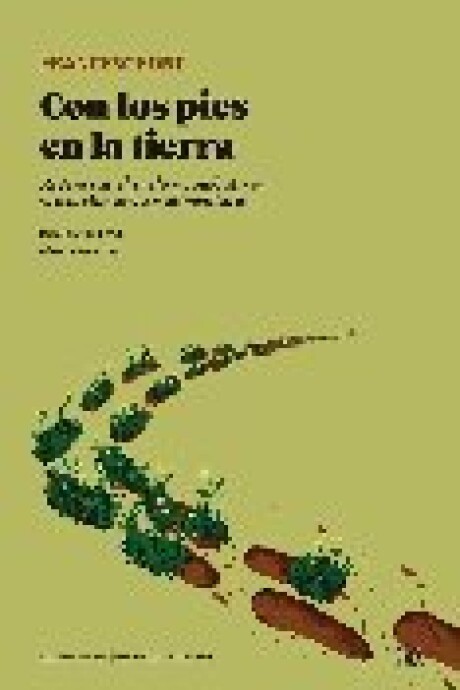 CON LOS PIES EN LA TIERRA. REGENERAR EL SUELO Y COMBATIR LA CRISIS CLIMATICA Y ALIMENTARIA CON LOS PIES EN LA TIERRA. REGENERAR EL SUELO Y COMBATIR LA CRISIS CLIMATICA Y ALIMENTARIA