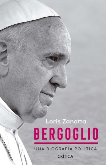 Bergoglio. Una biografía política Bergoglio. Una biografía política