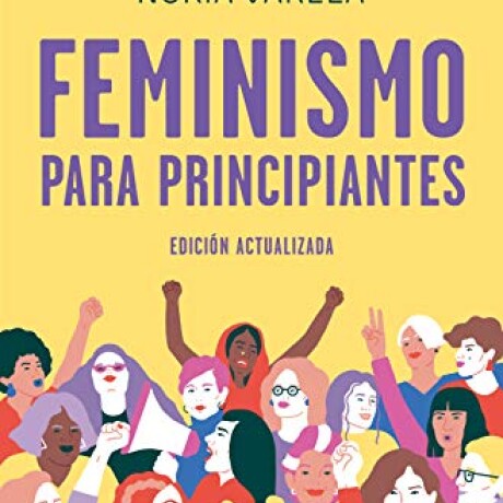 FEMINISMO PARA PRINCIPIANTES (EDICIÓN ACTUALIZADA) FEMINISMO PARA PRINCIPIANTES (EDICIÓN ACTUALIZADA)
