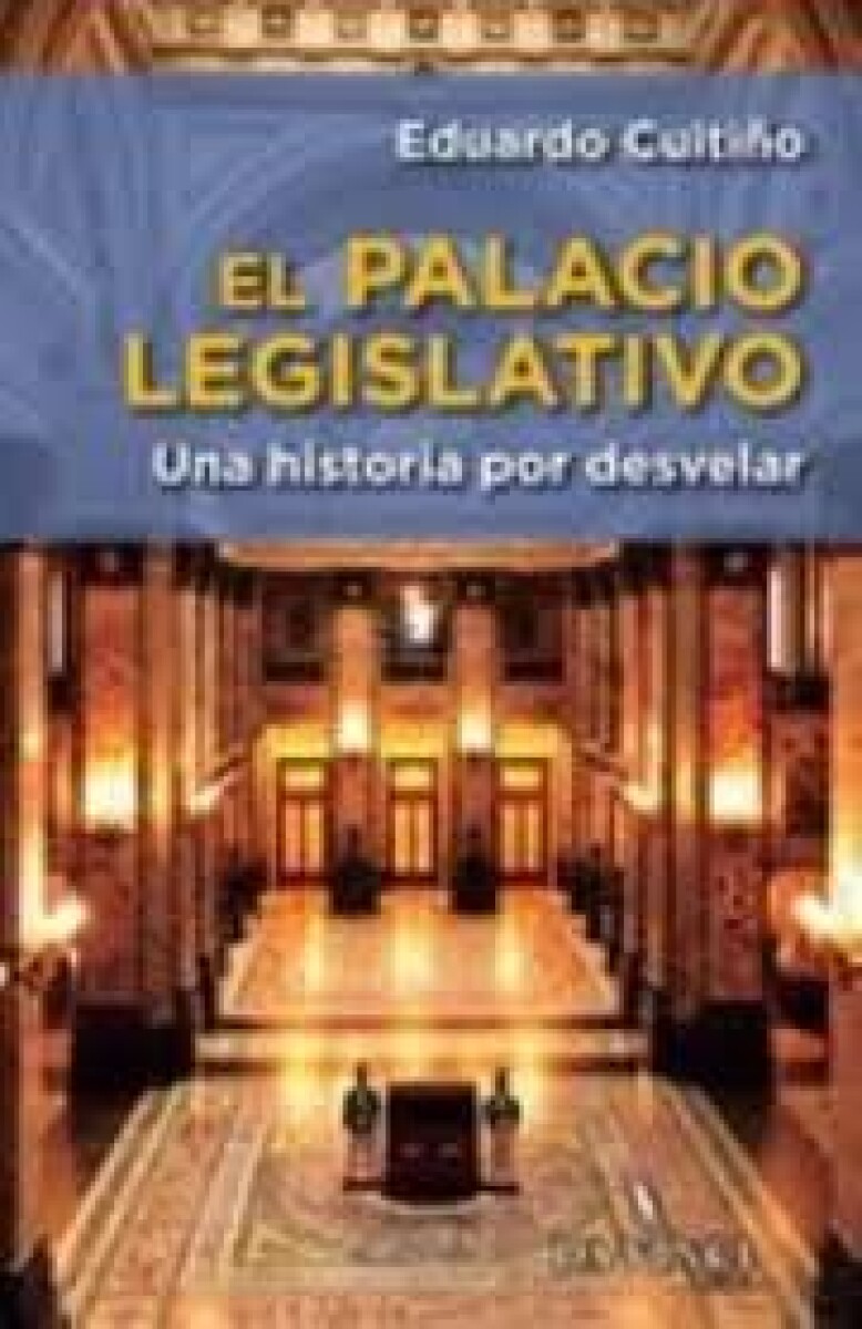 PALACIO LEGISLATIVO, EL UNA HISTORIA POR DEVELAR 