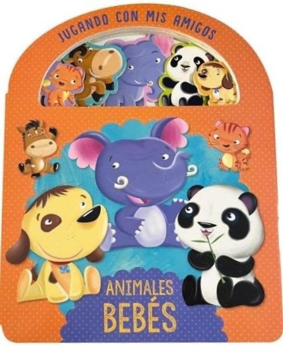 JUGANDO CON MIS AMIGOS: ANIMALES BEBES 