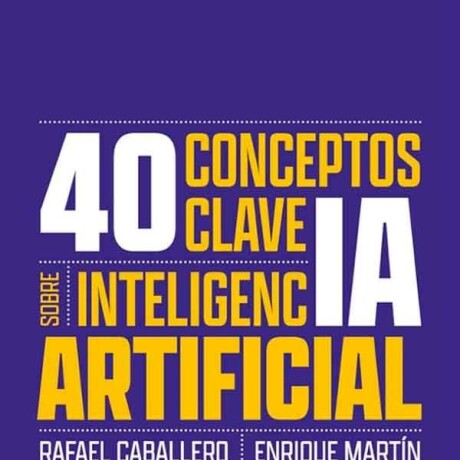 40 CONCEPTOS CLAVE SOBRE INTELIGENCIA ARTIFICIAL 40 CONCEPTOS CLAVE SOBRE INTELIGENCIA ARTIFICIAL