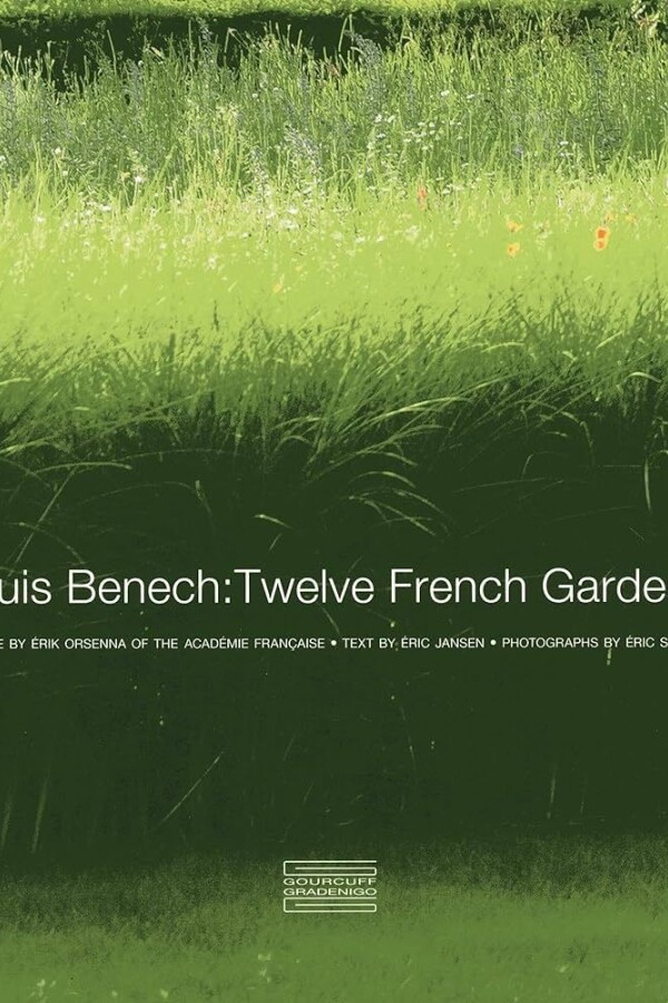 Louis Benech: Twelve French Gardens Louis Benech: Twelve French Gardens