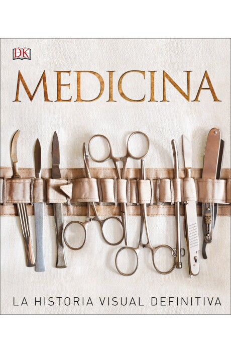 MEDICINA. LA HISTORIA VISUAL DEFINITIVA MEDICINA. LA HISTORIA VISUAL DEFINITIVA
