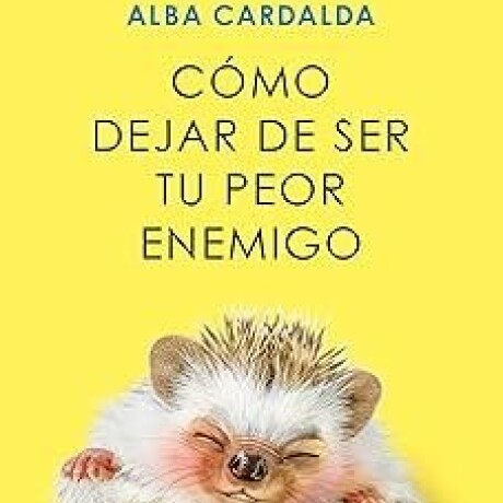 COMO DEJAR DE SER TU PEOR ENEMIGO COMO DEJAR DE SER TU PEOR ENEMIGO