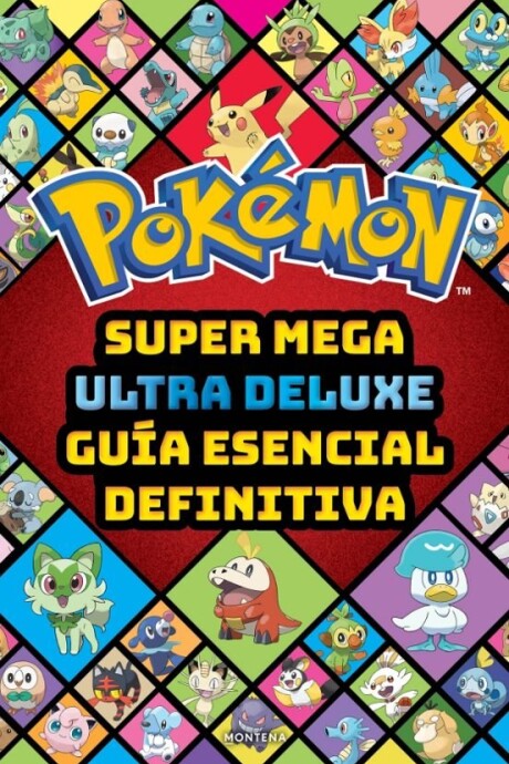 POKEMON. SUPER MEGA ULTRA DELUXE GUIA ESENCIAL DEFINITIVA POKEMON. SUPER MEGA ULTRA DELUXE GUIA ESENCIAL DEFINITIVA