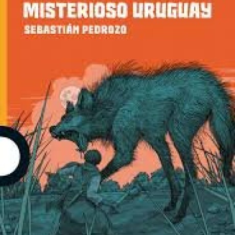 MISTERIOSO URUGUAY MISTERIOSO URUGUAY