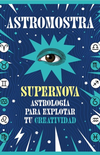 Supernova. Astrología para explorar tu creatividad Supernova. Astrología para explorar tu creatividad
