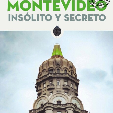 MONTEVIDEO. INSOLITO Y SECRETO MONTEVIDEO. INSOLITO Y SECRETO