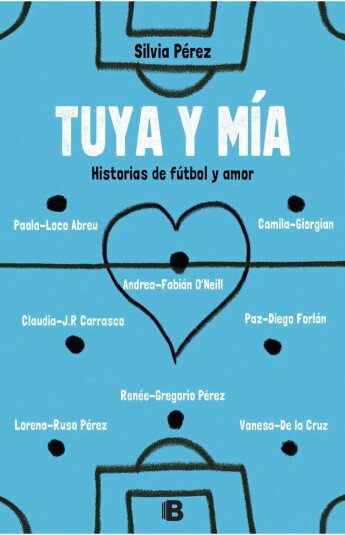 Tuya y mía. Historias de fútbol y amor Tuya y mía. Historias de fútbol y amor