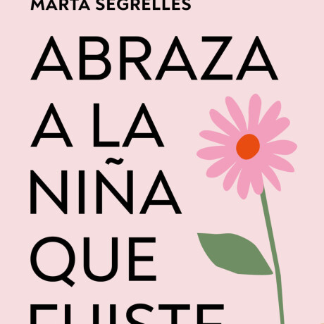 ABRAZA A LA NIÑA QUE FUISTE ABRAZA A LA NIÑA QUE FUISTE
