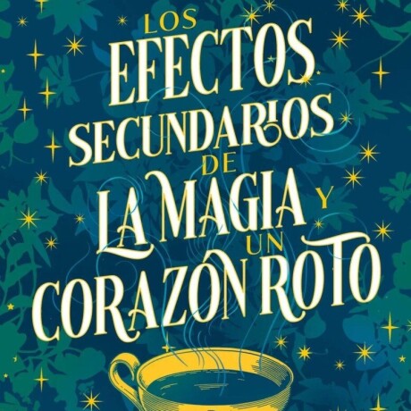 LOS EFECTOS SECUNDARIOS DE LA MAGIA Y UN CORAZON ROTO LOS EFECTOS SECUNDARIOS DE LA MAGIA Y UN CORAZON ROTO