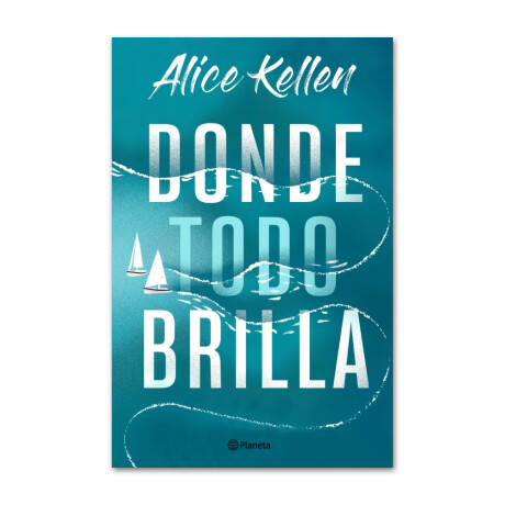 Donde todo brilla - Alice Kellen 001