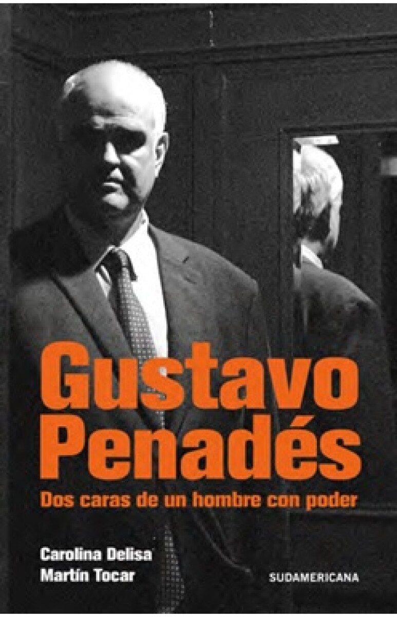 Gustavo Penadés - Dos caras de un hombre con poder 